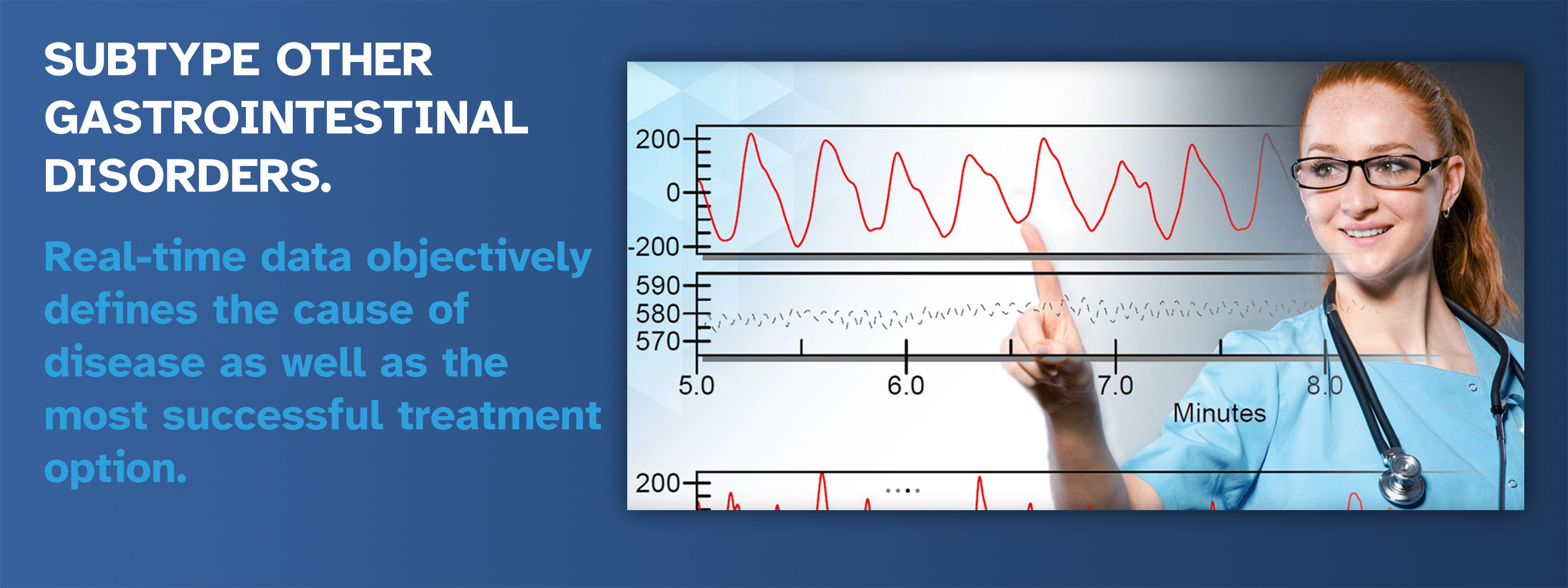 SUBTYPE OTHER GASTROINTESTINAL DISORDERS. Real-time data objectively defines the cause of disease as well as the most successful treatment option